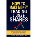 How to Make Money Trading Stocks & Shares: A comprehensive manual for achieving financial success in the market - Paperback