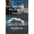 On This Rock I Will Build My Temple: Return to My Mountain - Paperback