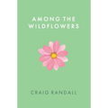 Among the Wildflowers - Hardcover
