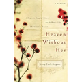Heaven Without Her: A Desperate Daughter's Search for the Heart of Her Mother's Faith - Paperback