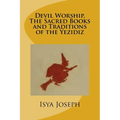 Devil Worship, The Sacred Books and Traditions of the Yezidiz - Paperback