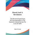Hawaii And A Revolution: The Personal Experiences Of A Correspondent In The Sandwich Islands During The Crisis Of 1893 - Paperback