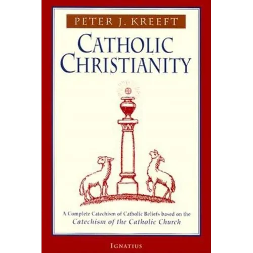 Catholic Christianity: A Complete Catechism of Catholic Beliefs Based on the Catechism of the Catholic.... - Paperback