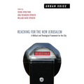 Reaching for the New Jerusalem: A Biblical and Theological Framework for the City - Hardcover