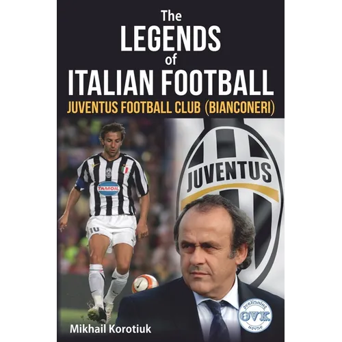 The Legends of Italian Football: Juventus Football Club (Bianconeri) - Paperback