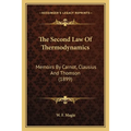 The Second Law Of Thermodynamics: Memoirs By Carnot, Clausius And Thomson (1899) - Paperback