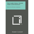 The Lord Shall Guide Thee Continually: Helps on Divine Guidance - Paperback