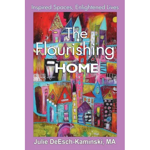 The Flourishing Home: Inspired Places, Enlightened Lives - Paperback