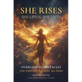 She Rises, She Leads, She Lives: Overcoming Obstacles and Thriving Against All Odds - Paperback