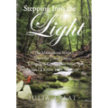 Stepping Into the Light: The Miraculous Ways That Our Loved Ones, Angels & Guides Are Able To Let Us Know They Are Near - Hardcover