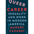 Queer Career: Sexuality and Work in Modern America - Paperback