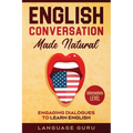 English Conversation Made Natural: Engaging Dialogues to Learn English (2nd Edition) - Paperback