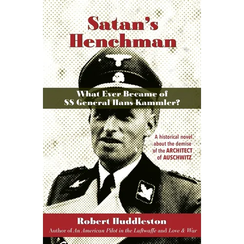 Satan's Henchman: What Ever Became of SS General Hans Kammler?: What Ever Became of SS General Hans Kammler? - Paperback