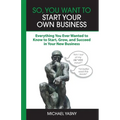 So, You Want to Start Your Own Business - Paperback