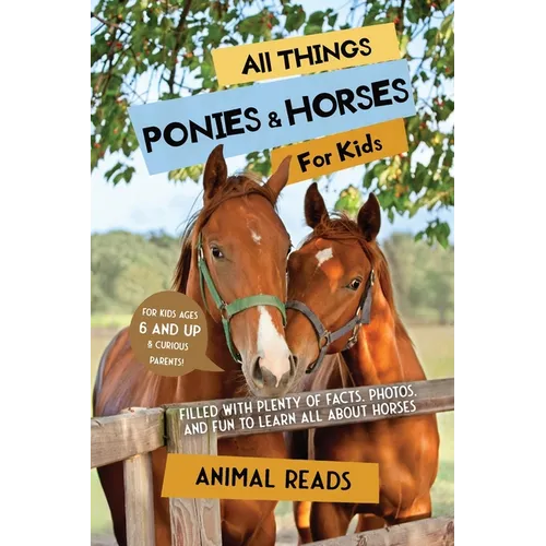 All Things Ponies & Horses For Kids: Filled With Plenty of Facts, Photos, and Fun to Learn all About Horses - Paperback
