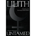 Lilith Untamed: A Guide to the Astrological Black Moon - Paperback
