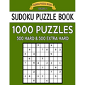 Sudoku Puzzle Book, 1,000 Puzzles, 500 HARD and 500 EXTRA HARD: Improve Your Game With This Two Level BARGAIN SIZE Book - Paperback