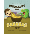 Dinosaurs Like Bananas Too!: The Adventures of Logan and T-Rex - Paperback