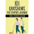 101 Questions for Couples Journal - Fun & Playful Edition: A Couple's Activity Workbook with Fun & Playful Prompt Questions for Building Trust, Intima - Paperback