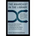 The Anarchist in the Library: How the Clash Between Freedom and Control Is Hacking the Real World and Crashing the System - Paperback
