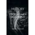History Of Legendary Weapons: This book will tell you about the rich history of legendary weapons. - Paperback