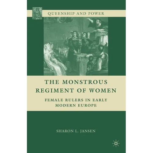 The Monstrous Regiment of Women: Female Rulers in Early Modern Europe - Paperback