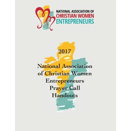 2017 National Association of Christian Women Entrepreneurs Prayer Call Handouts - Paperback
