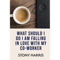 What Should I Do? I'm Falling in Love with a Co-worker - Paperback