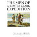 The Men of the Lewis and Clark Expedition: A Biographical Roster of the Fifty-One Members and a Composite Diary of Their Activities from All Known Sou - Paperback