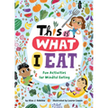This Is What I Eat: Fun Activities for Mindful Eating - Paperback