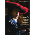 Vermeer's Family Secrets: Genius, Discovery, and the Unknown Apprentice - Paperback