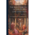 The Masterpieces of Fra Filippo Lippi (1406-1469): Sixty Photographs Representing Nearly all his Extant Works - Hardcover