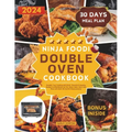 Ninja Foodi Double Oven Cookbook: Simplify Your Cooking with Quick, Flavorful & Healthy Recipes to Effortlessly Air Fry, Roast, Bake, Broil, And More - Paperback