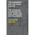 The Engineers and the Price System / The Socialist Economics of Karl Marx and His Followers - Paperback