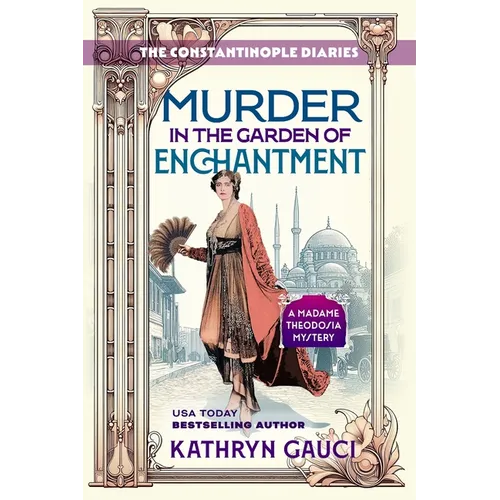 Murder in the Garden of Enchantment: The Constantinople Diaries (A Madame Theodosia Mystery) - Paperback