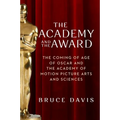 The Academy and the Award: The Coming of Age of Oscar and the Academy of Motion Picture Arts and Sciences - Paperback