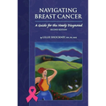 Navigating Breast Cancer: Guide for the Newly Diagnosed: Guide for the Newly Diagnosed - Paperback
