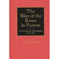 The Wars of the Roses in Fiction: An Annotated Bibliography, 1440-1994 - Hardcover