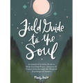 Field Guide to the Soul: An Inspired Activity Book to Help You Find Peace, Purpose & Connection Through the Magical Teachings of Nature - Hardcover