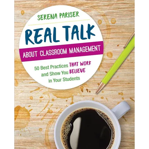 Real Talk about Classroom Management: 50 Best Practices That Work and Show You Believe in Your Students - Paperback