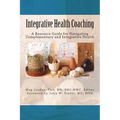 Integrative Health Coaching: Resource Guide for Navigating Complementary and Integrative Health - Paperback