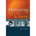 Motivating Black Males to Achieve in School & in Life - Paperback