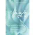 My Simple Prayers: One Woman's God Stories Initiated by Simple Prayers - Hardcover