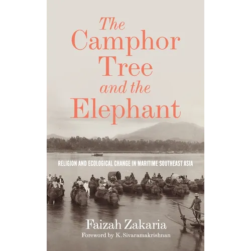 The Camphor Tree and the Elephant: Religion and Ecological Change in Maritime Southeast Asia - Hardcover