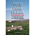 You Can Farm: The Entrepreneur's Guide to Start and Succeed in a Farm Enterprise - Paperback