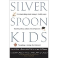 Silver Spoon Kids: How Successful Parents Raise Responsible Children - Paperback