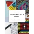 Graph Paper Art & Design: Create your own pixel art, cross-stitch, graphgans, anime, home design and more - Paperback