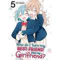 How Do I Turn My Best Friend Into My Girlfriend? Vol. 5 - Paperback