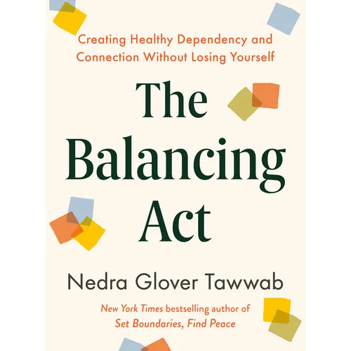 The Balancing ACT: Creating Healthy Dependency and Connection Without Losing Yourself - Hardcover