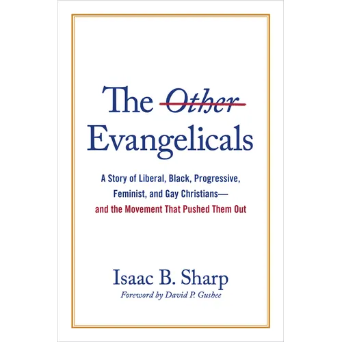 The Other Evangelicals: A Story of Liberal, Black, Progressive, Feminist, and Gay Christians--And the Movement That Pushed Them Out - Hardcover